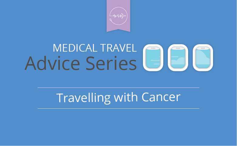 Medical travel advice series - Cancer
