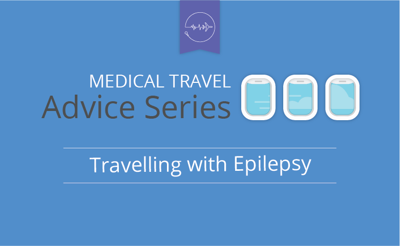 Medical travel advice series - Epilepsy